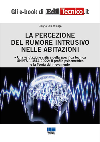 La percezione del rumore intrusivo nelle abitazioni - Una valutazione critica della specifica tecnica UNI/TS 11844:2022 - Il profilo psicometrico e la Teoria del rilevamento di Giorgio Campolongo